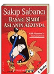 Başarı Şimdi Aslanın Ağzında Sakıp SABANCI